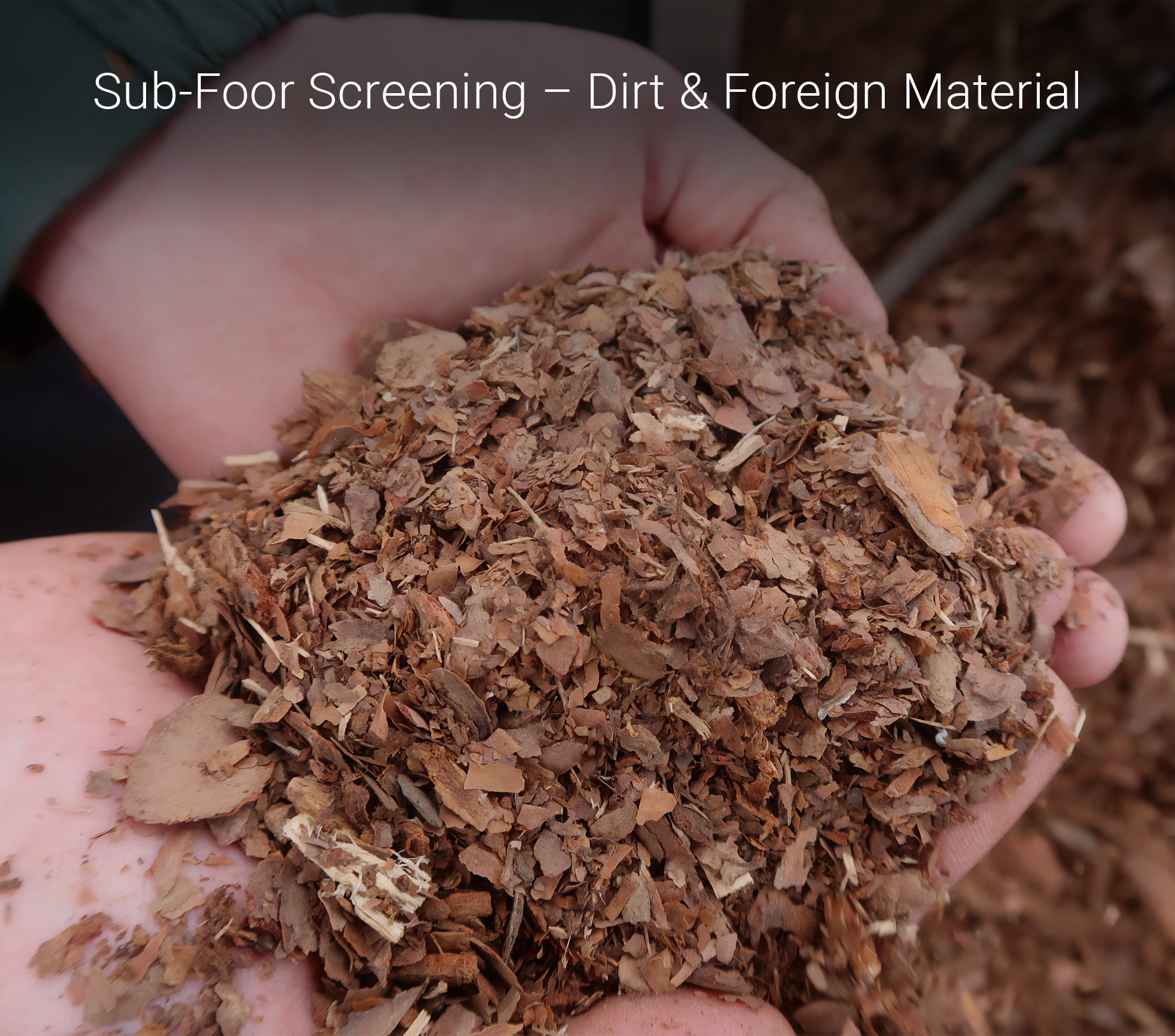 Sub-Floor Screening – Dirt & Foreign Material removal during bark drying
